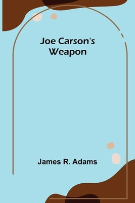 Joe Carson's Weapon by R. Adams, James