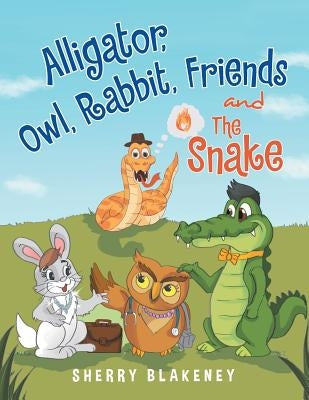 Alligator, Owl, Rabbit, Friends and the Snake by Blakeney, Sherry