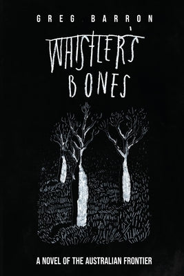 Whistler's Bones (Second Edition): A Novel of the Australian Frontier by Barron, Greg