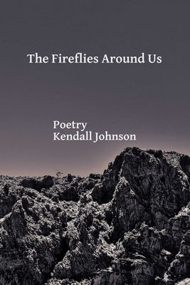 The Fireflies Around Us by Johnson, Kendall