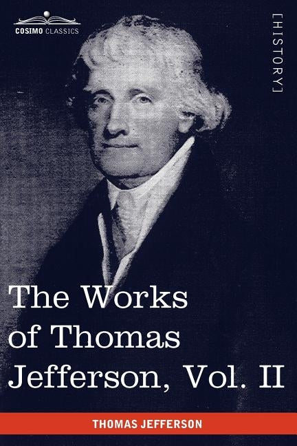 The Works of Thomas Jefferson, Vol. II (in 12 Volumes): Correspondence 1771 - 1779, the Summary View, and the Declaration of Independence by Jefferson, Thomas
