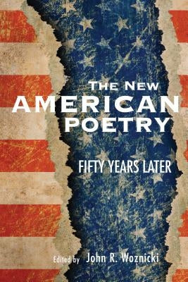 The New American Poetry: Fifty Years Later by Woznicki, John R.