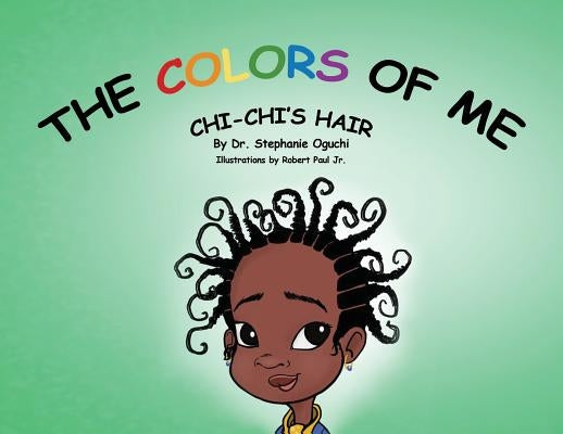The Colors of Me: Chi-Chi's Hair by Oguchi, Stephanie