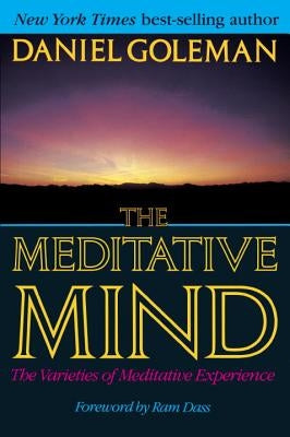 The Meditative Mind: The Varieties of Meditative Experience by Goleman, Daniel