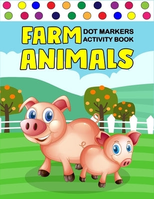Farm Animals Dot Markers Activity Book: Art Paint Daubers Kids Activity Coloring Book / Gift For Kids Ages 1-3, 2-4, 3-5, Baby, Toddler, ... (Little l by Press, Zxr