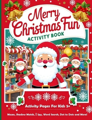 Merry Christmas Fun Activity Book: Activity Pages For kids 5+: Mazes, Shadow Match, I Spy, Word Search and More! by Albeni, Mila