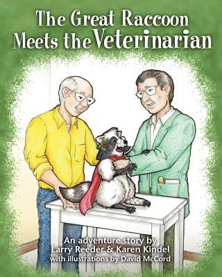 The Great Raccoon Meets the Veterinarian by Kindel, Karen