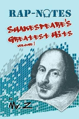 Rap-Notes: Shakespeare's Greatest Hits Volume 1 by Z.