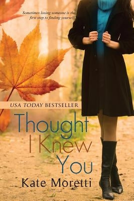 Thought I Knew You by Moretti, Kate