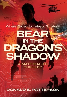 Bear In The Dragon's Shadow: Where Deception Meets Strategy by Patterson, Donald