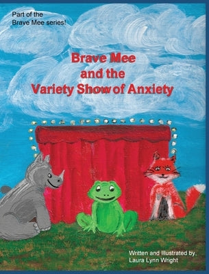 Brave Mee and the Variety Show of Anxiety: Variety Show of Anxiety by Wright, Laura