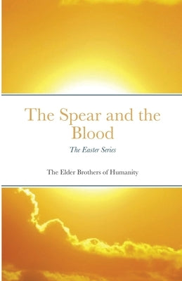 The Spear and the Blood: The Easter Series by Of Humanity, The Elder Brothers