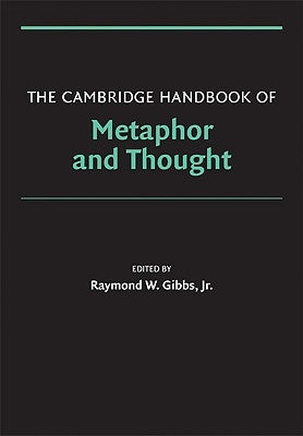 The Cambridge Handbook of Metaphor and Thought by Gibbs Jr, Raymond W.