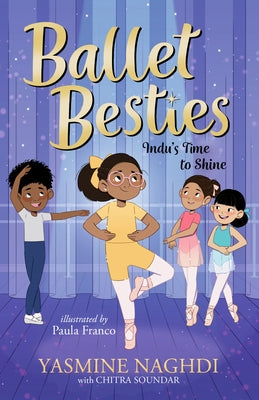 Ballet Besties: Indu's Time to Shine by Naghdi, Yasmine
