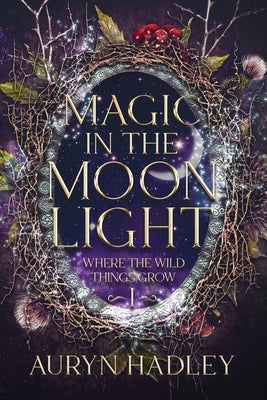 Magic in the Moonlight: A Moonlight Universe Novel by Hadley, Auryn