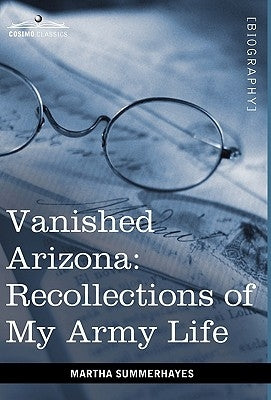 Vanished Arizona: Recollections of My Army Life by Summerhayes, Martha