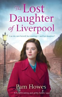 The Lost Daughter of Liverpool: A Heartbreaking and Gritty Family Saga by Howes, Pam