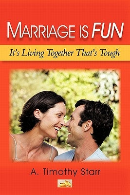 Marriage Is Fun: It's Living Together That's Tough by Starr, A. Timothy