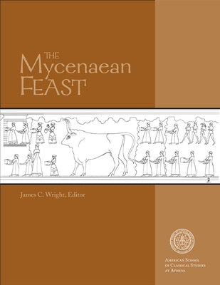 The Mycenaean Feast by Wright, James C.