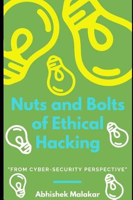 Nuts and Bolts of Ethical Hacking: Basics of Cyber Security by Malakar, Abhishek