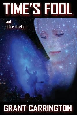 Time's Fool and Other Stories by Carrington, Grant