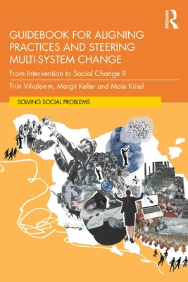 Guidebook for Aligning Practices and Steering Multi-System Change: From Intervention to Social Change II by Vihalemm, Triin