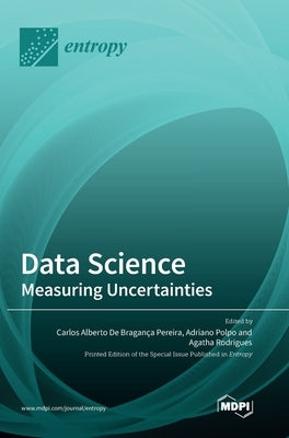 Data Science: Measuring Uncertainties by Pereira, Carlos Alberto de Bragança