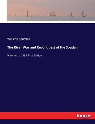 The River War and Reconquest of the Soudan: Volume 1 - 1899 First Edition by Churchill, Winston