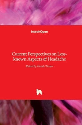Current Perspectives on Less-known Aspects of Headache by Turker, Dr Hande