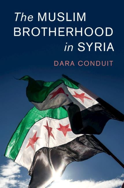 The Muslim Brotherhood in Syria by Conduit, Dara