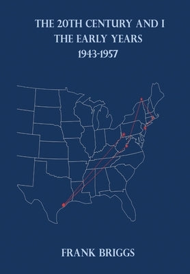 The 20TH Century and I: The Early Years 1943-1957 by Briggs, Frank