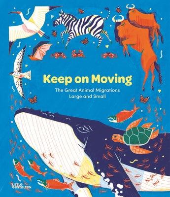 Keep on Moving: The Great Animal Migrations Large and Small by Little Gestalten