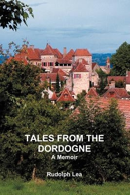 Tales from the Dordogne by Lea, Rudolph