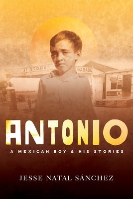 Antonio: A Mexican Boy & His Stories by Natal S疣chez, Jesse