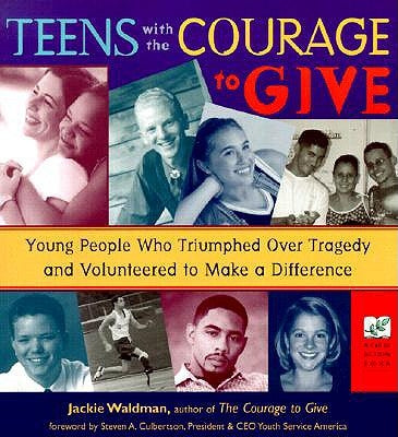 Teens with the Courage to Give: Young People Who Triumphed Over Tragedy and Volunteered to Make a Difference (Call to Action Book) by Waldman, Jackie