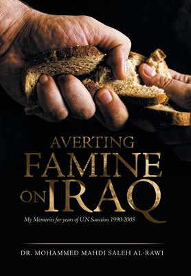 Averting Famine on Iraq: My Memories for Years of U.N Sanction 1990-2003 by Al-Rawi, Mohammed Mahdi Saleh