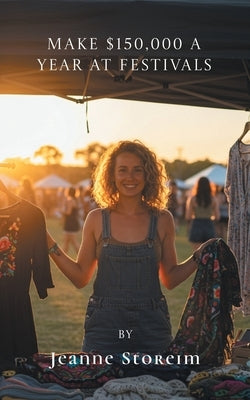 Make $150,000 a Year at Festivals by Storeim, Jeanne