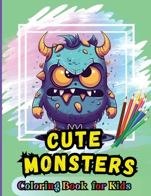 Cute Monsters Coloring Book For Kids: For Kids Age 4-8 Large easy to Color pages of Monstrous Friends by Peter