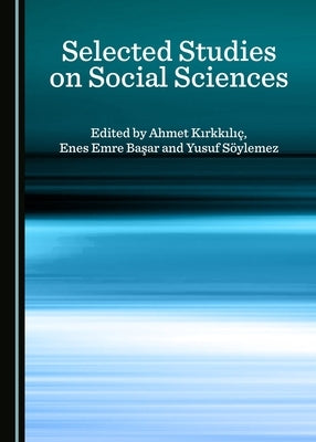 Selected Studies on Social Sciences by Başar, Enes Emre