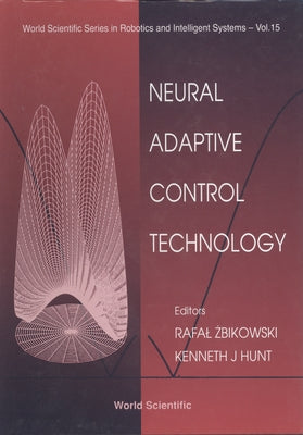 Neural Adaptive Control Technology by Zbikowski, Rafal