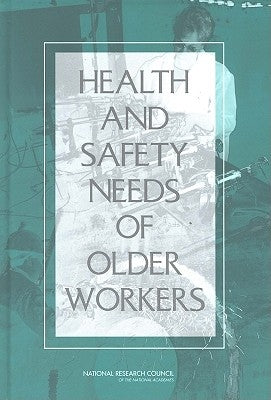 Health and Safety Needs of Older Workers by Institute of Medicine