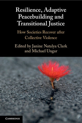 Resilience, Adaptive Peacebuilding and Transitional Justice by Clark, Janine Natalya