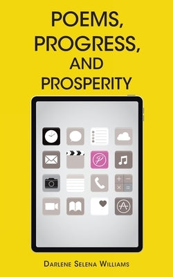 Poems, Progress, and Prosperity by Williams, Darlene Selena