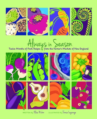 Always in Season: Twelve Months of Fresh Recipes from the Farmer's Markets of New England by Richer, Elise