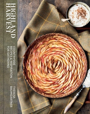 Highland Harvest: Countryside Recipes & Inspiration for Gathering by Baumg?rtner, Theresa