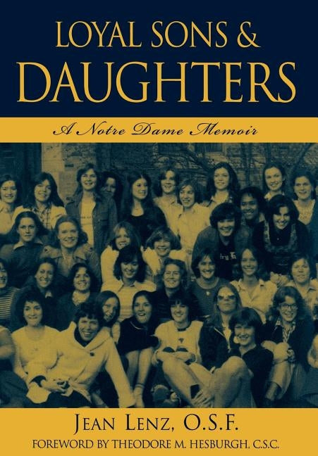 Loyal Sons & Daughters: A Notre Dame Memoir by Lenz, Jean