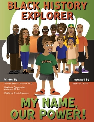 Black History Explorer: My Name, Our Power! by Johnson, Tristen B.