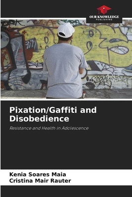 Pixation/Gaffiti and Disobedience by Soares Maia, Kenia
