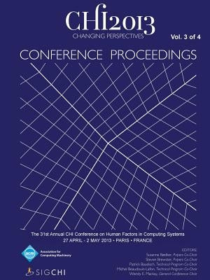 Chi 13 Proceedings of the 31st Annual Chi Conference on Human Factors in Computing Systems V3 by Chi 13 Conference Committee