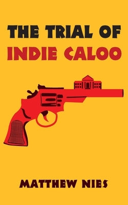 The Trial of Indie Caloo by Nies, Matthew
